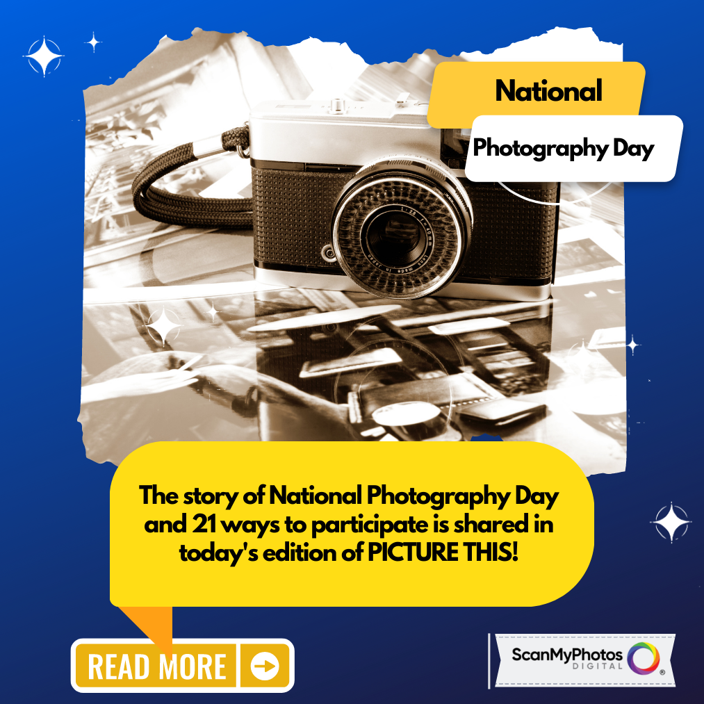 What is National Photography Day? 1 Picture This! The Photo Scanning