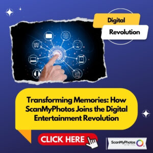 Transforming Memories: How ScanMyPhotos Joins the Digital Entertainment Revolution