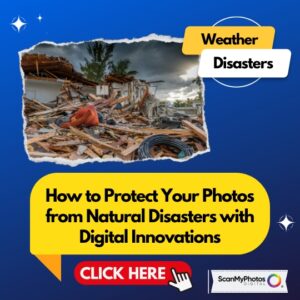 Protect Your Photos from Natural Disasters with Digital Innovations