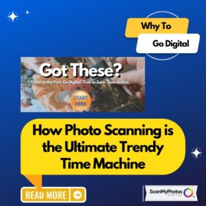 Why Photo Scanning is the Ultimate Trendy Time Machine