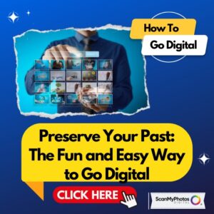 Preserve Your Past: The Fun and Easy Way to Go Digital