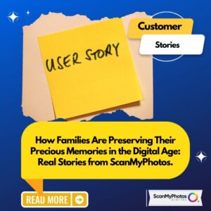 How Families Are Preserving Their Precious Memories in the Digital Age: Real Stories from ScanMyPhotos.