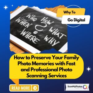 How to Preserve Your Family Memories with Fast and Professional Photo Scanning Services