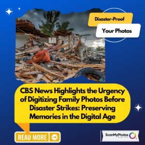 CBS News®: Why Digitizing Photos Prevents Disaster Loss