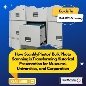 How ScanMyPhotos' Bulk Photo Scanning is Transforming Historical Preservation for Museums, Universities, and Corporation