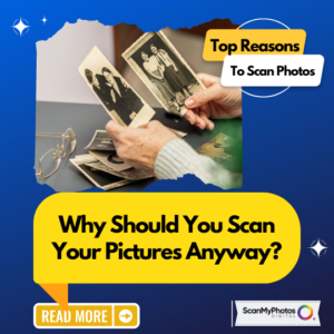 Why Should You Scan Your Pictures Anyway?