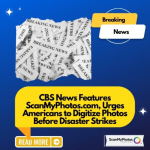 CBS News Features ScanMyPhotos.com, Urges Americans to Digitize Photos Before Disaster Strikes