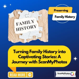 Turning Family History into Captivating Stories: A Journey with ScanMyPhotos