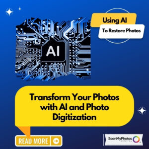 Transform Your Photos with AI and Photo Digitization